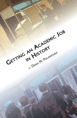 Dana M. Polanichka - Getting an Academic Job in History, Häftad
