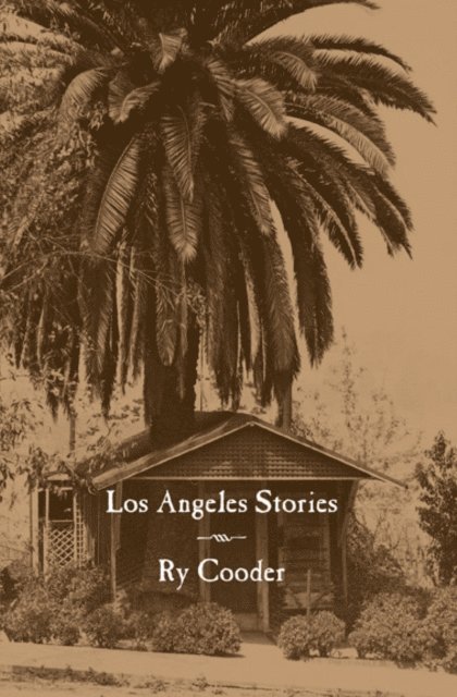 Ry Cooder - Angeles Stories, E-bok