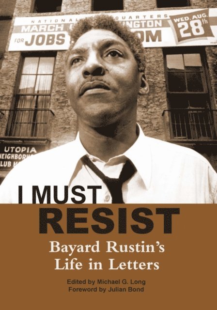 Bayard Rustin, Michael G. Long - I Must Resist, E-bok