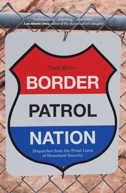 Todd Miller - Border Patrol Nation, E-bok