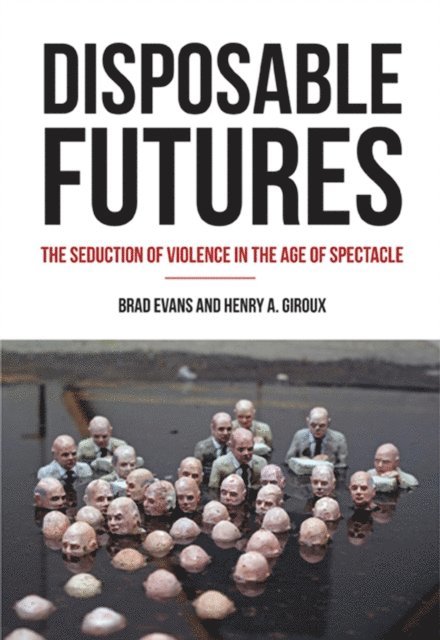 Brad Evans, Henry A. Giroux - Disposable Futures, E-bok