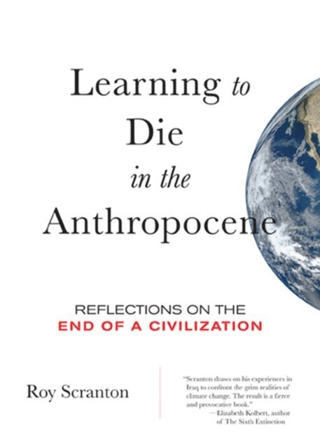 Roy Scranton - Learning to Die in the Anthropocene, E-bok