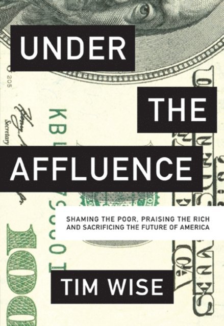 Tim Wise - Under the Affluence, E-bok