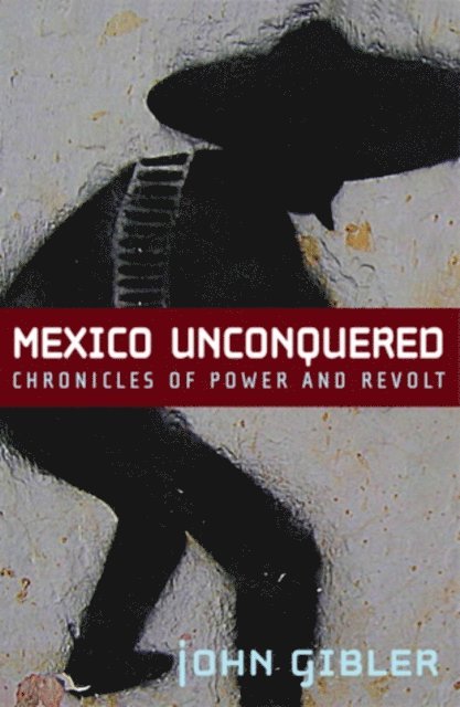 John Gibler - Mexico Unconquered, E-bok