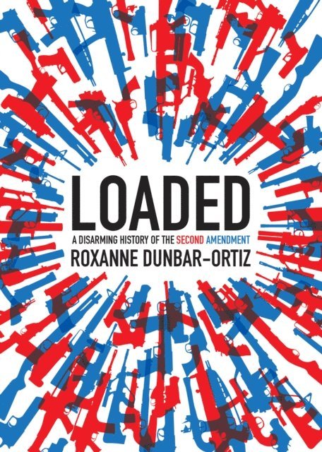 Roxanne Dunbar-Ortiz - Loaded, E-bok