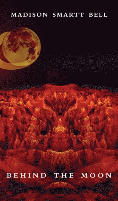Madison Smartt Bell - Behind the Moon, E-bok