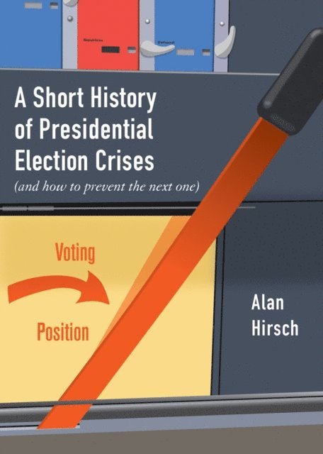 Alan Hirsch - Short History of Presidential Election Crises, E-bok