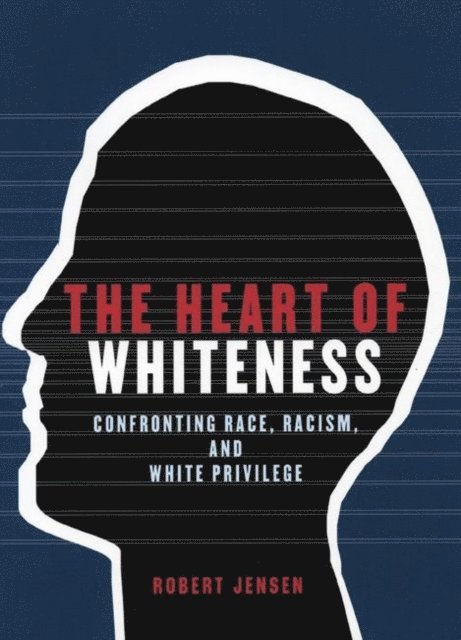 Robert Jensen - Heart of Whiteness, E-bok