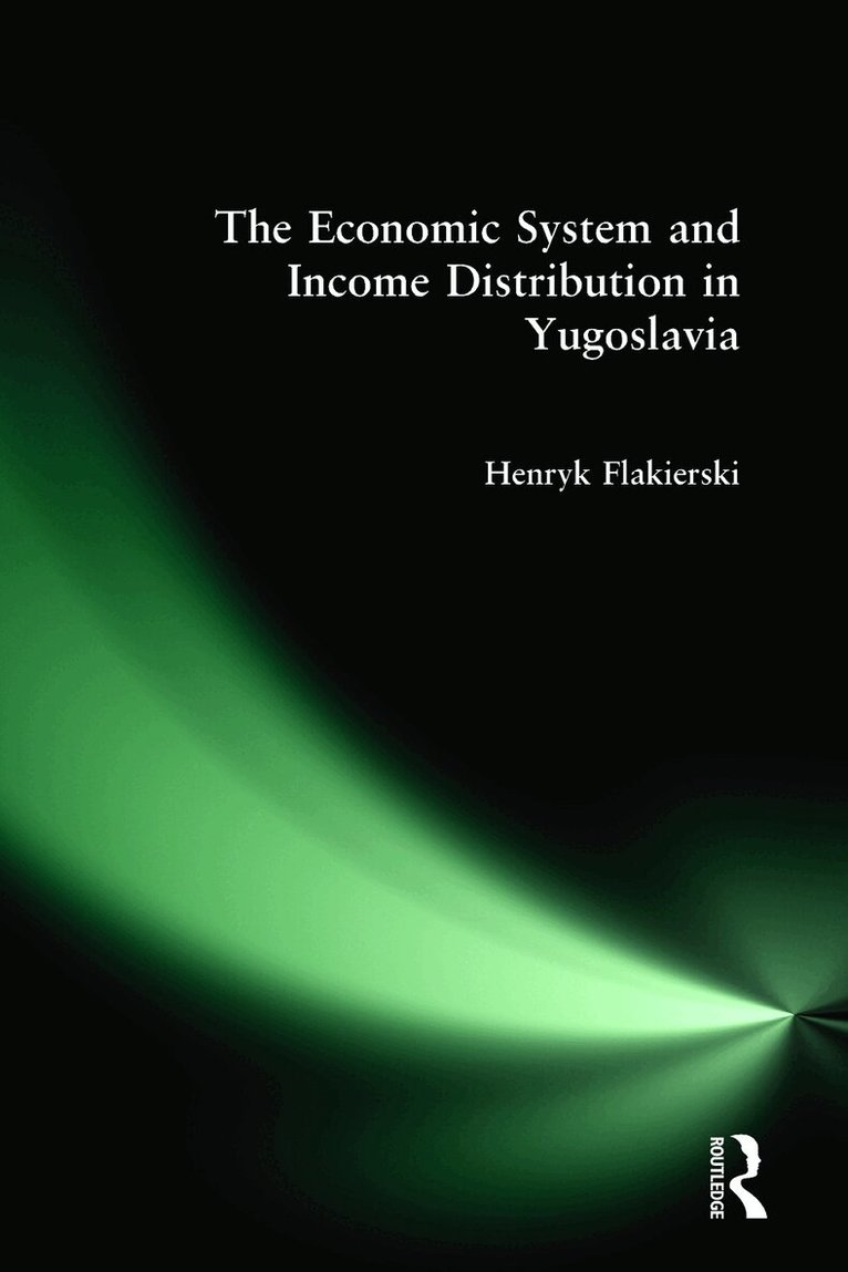 Henryk Flakierski - Economic System and Income Distribution in Yugoslavia, Inbunden