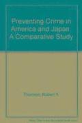 Preventing Crime in America and Japan: A Comparative Study