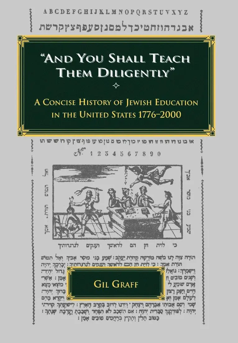"And You Shall Teach Them Diligently" - A Concise History of Jewish Education in the United States 1776-2000