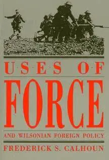 The Kent State University Press - Uses of Force and Wilsonian Foreign Policy, Häftad. Tillgänglighet: Lägg i varukorg