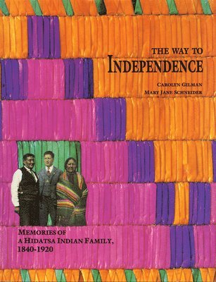 Carolyn Gilman, Mary Jane Schneider - The Way to Independence: Memories of a Hidatsa Indian Family, 1840-1920, Häftad