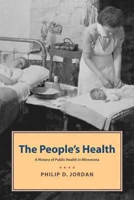 Philip Jordan - People's Health: A History of Public Health in Minnesota, Häftad