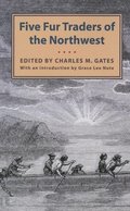 Five Fur Traders of the Northwest: Being the Narrative of Peter Pond and the Diaries of John Macdonell, Archibald N. McLeod, Hugh Faries, and Thomas C