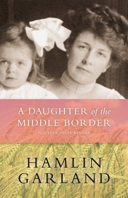 Hamlin Garland - Daughter of The Middle Border, E-bok