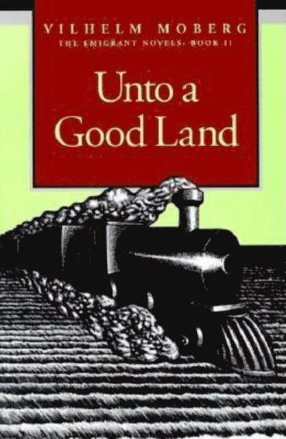 Vilhelm Moberg - Unto A Good Land, E-bok