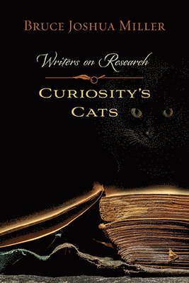 Bruce Joshua Miller - Curiosity's Cats: Writers on Research, Häftad