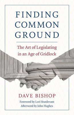 Dave Bishop - Finding Common Ground: The Art of Legislating in an Age of Gridlock, Häftad. Tillgänglighet: Lägg i varukorg