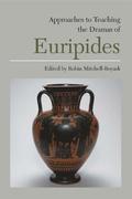 Approaches to Teaching the Dramas of Euripides