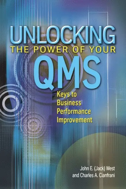 Charles A. Cianfrani, John  E. (Jack) West - Unlocking the Power of Your QMS, E-bok. Tillgänglighet: Lägg i varukorg