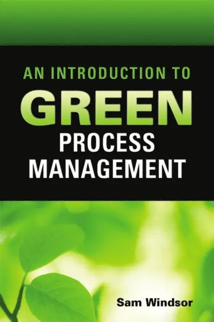 Samuel E. Windsor - Introduction to Green Process Management, E-bok. Tillgänglighet: Lägg i varukorg