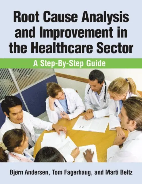 Marti Beltz, Bjorn Andersen - Root Cause Analysis and Improvement in the Healthcare Sector, E-bok. Tillgänglighet: Lägg i varukorg