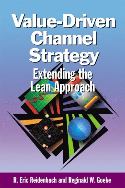 Reginald W. Goeke, R. Eric Reidenbach - Value-Driven Channel Strategy, E-bok