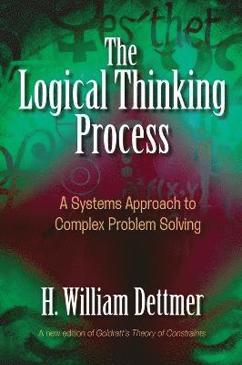 Logical Thinking Process: A Systems Approach to Complex Problem Solving av H William Dettmer