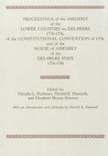 PROCEEDINGS of the ASSEMBLY of the LOWER COUNTIES on DELAWARE 1770-1776, of the CONSTITUTIONAL CONVENTION of 1776 and of the HOUSE of ASSEMBLY of the DELAWARE STATE 1776-1781 (V.1)