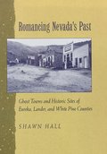 Romancing Nevada'S Past-Historic Sites And Ghost Towns In Eureka Lander And White Pin Counties