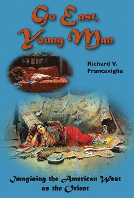 Richard Francaviglia - Go East, Young Man, Inbunden