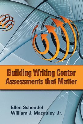 Ellen Schendel, William J. Macauley Jr. - Building Writing Center Assessments That Matter, Häftad. Tillgänglighet: Tillfälligt slut