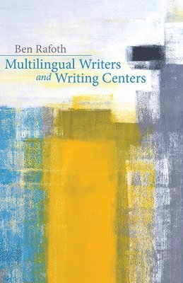 Ben Rafoth - Multilingual Writers and Writing Centers, Häftad