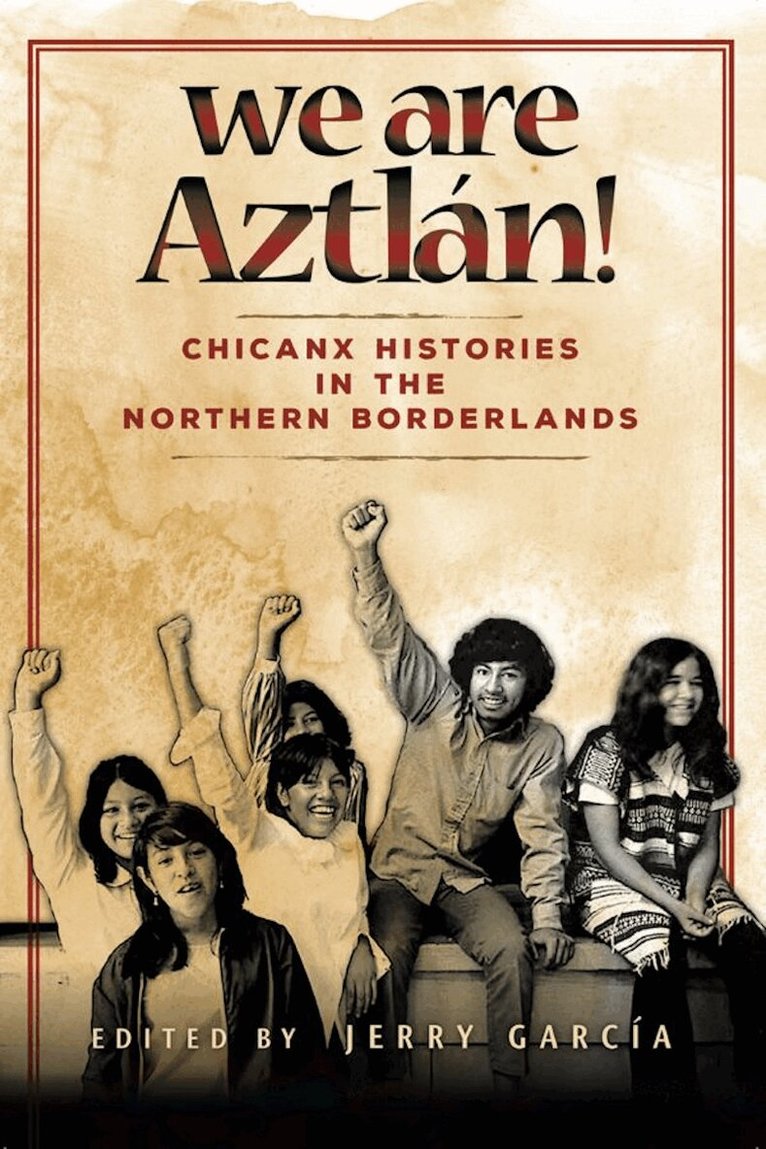 Norma Cárdenas, Oscar Rosales Castañeda, Josué Q. Estrada, Theresa Meléndez, Carlos Maldonado, Rachel Maldonado, Dylan Miner, Ernesto Todd Mireles, Dionicio Valdés, Jerry García - We Are Aztlán!, Häftad. Tillgänglighet: Tillfälligt slut