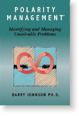 Polarity Management: Identifying and Managing Unsolvable Problems av Barry Johnson