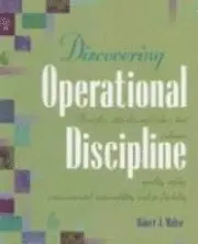 Robert J. Walter - Discovering Operational Discipline: Principles, Attitudes, and Values That Enhance Quality, Safety, Environmental Responsibility, and Profitability, Häftad. Tillgänglighet: Lägg i varukorg