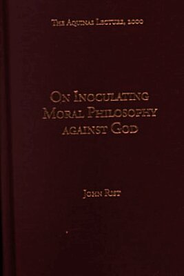 John Rist - On Inoculating Moral Philosophy Against God, Inbunden