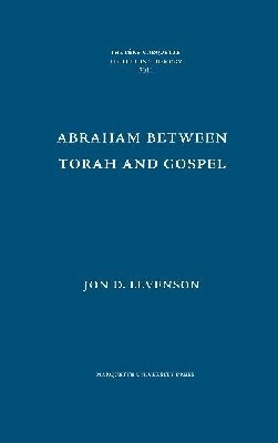 Jon D. Levenson - Abraham Between Torah and Gospel, Inbunden. Tillgänglighet: Tillfälligt slut
