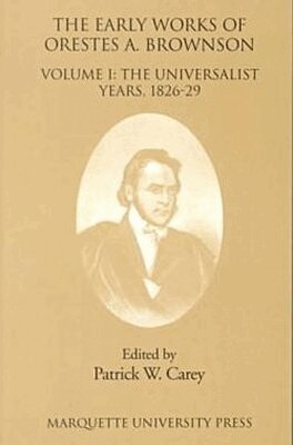 Orestes A. Brownson, Patrick W Carey - Early Works of Orestes a. Brownson, Häftad. Tillgänglighet: Tillfälligt slut