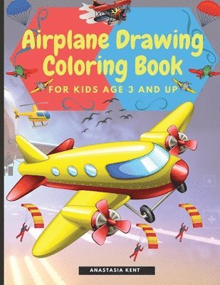 Anastasia Kent - Airplane Drawing Coloring Book for Kids Aged 3 and UP: Amazing Illustrations to Draw and Color Including Planes, Helicopters and Air Balloons, Häftad