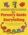 The Parent's Guide to Storytelling: How to Make Up New Stories and Retell Old Favorites