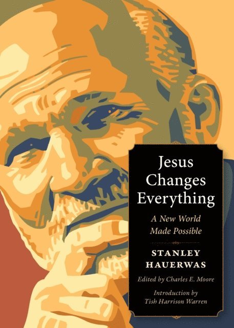 Stanley Hauerwas - Jesus Changes Everything, E-bok