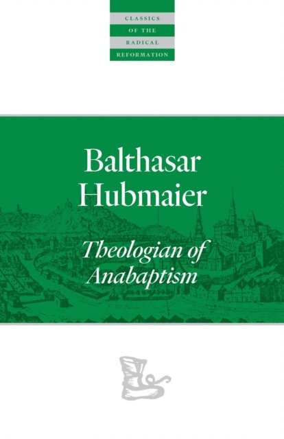Balthasar Hubmaier, Brian Brewer, John Howard Yoder, H. Wayne Pipkin - Balthasar Hubmaier, E-bok