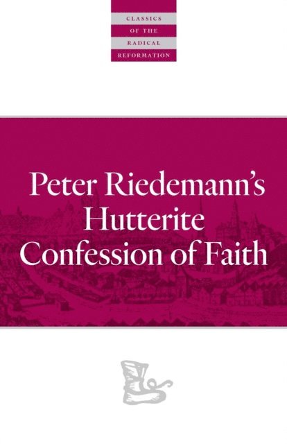 Peter Riedemann - Peter Riedemann's Hutterite Confession of Faith, E-bok