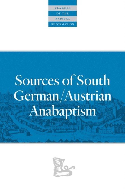 Leland Harder - Sources of South German/Austrian Anabaptism, E-bok