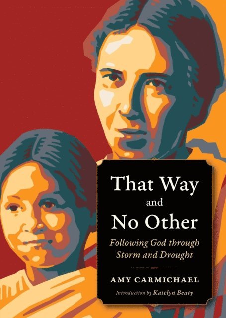 Amy Carmichael - That Way and No Other, E-bok