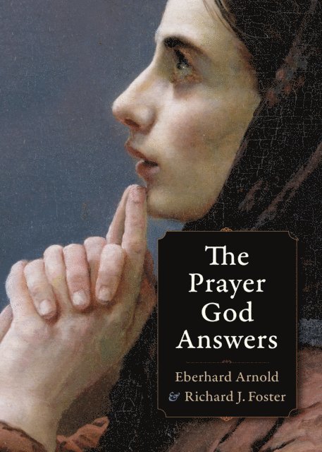 Richard J. Foster, Eberhard Arnold - Prayer God Answers, E-bok