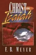 F.B. MEYER - CHRIST IN ISAIAH, Häftad. Tillgänglighet: Lägg i varukorg