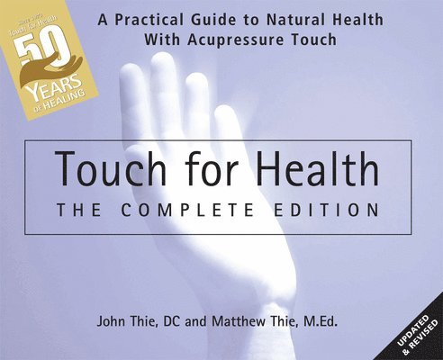 John Thie, Matthew Thie - Touch for Health: The 50th Anniversary Edition, Häftad